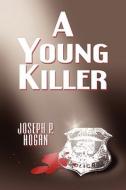 A Young Killer di Joseph P Hogan edito da America Star Books