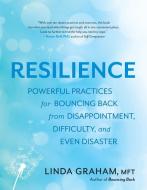 Resilience: Powerful Practices for Bouncing Back from Disappointment, Difficulty, and Even Disaster di Linda Graham edito da NEW WORLD LIB