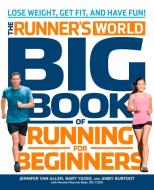 Runner's World Big Book of Running for Beginners di Jennifer Van Allen, Bart Yasso, Amby Burfoot, Pamela Nisevich Bede edito da Rodale Press