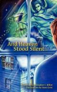 And Heaven Stood Silent... di Christopher C. Billiot edito da XULON PR