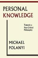 Personal Knowledge: Towards A Post-Critical Philosophy di Michael Polanyi edito da MARTINO FINE BOOKS
