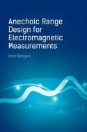 Anechoic Range Design for Electromagnetic Measurements di Vince Rodriguez edito da ARTECH HOUSE INC