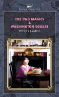 The Two Magics & Washington Square di Henry James edito da PRINCE CLASSICS