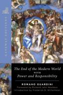 The End of the Modern World: With Power and Responsibility di Romano Guardini edito da INTERCOLLEGIATE STUDIES INST