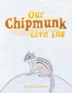 Our Chipmunk Live Ins di GORDIE DITTMAR edito da Lightning Source Uk Ltd