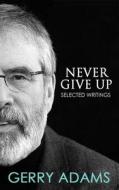 Never Give Up di Gerry Adams edito da The Mercier Press Ltd