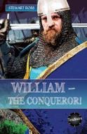William- The Conqueror! di Stewart Ross edito da ReadZone Books Limited