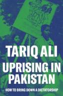 Uprising in Pakistan di Tariq Ali edito da Verso Books