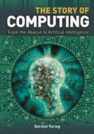 The Story of Computing: From the Abacus to Artificial Intelligence di Dermot Turing edito da ARCTURUS PUB