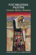 Post-Millennial Palestine - Literature, Memory, Resistance edito da Liverpool University Press