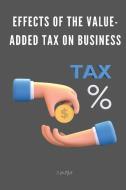 Effects of the value-added tax on business di C. Miya edito da C.Miya
