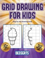 Step by step drawing book (Grid drawing for kids - Desserts) di James Manning edito da Best Activity Books for Kids