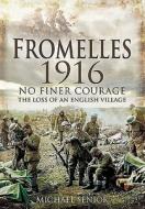 Fromelles 1916: No Finer Courage, the Loss of an English Village di Michael Senior edito da PEN & SWORD