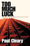 Too Much Luck di Paul Cleary edito da Black Inc.