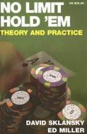No Limit Hold 'em: Theory and Practice di David Sklansky, Ed Miller edito da TWO PLUS TWO PUBL LLC