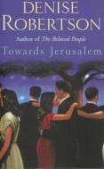 Towards Jerusalem di Denise Robertson edito da Little Books Ltd