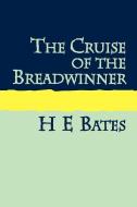 The Cruise Of The Breadwinner di H. E. Bates edito da Pollinger In Print