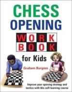 Chess Opening Workbook for Kids di Graham Burgess edito da GAMBIT PUB