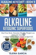 Alkaline Ketogenic Superfoods di Elena Garcia edito da Your Wellness Books