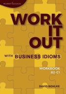 Work It Out with Business Idioms   Workbook di David Bohlke edito da Prosperity Education
