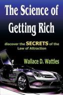 The Science of Getting Rich: Discover the Secrets of the Law of Attraction di Wallace D. Wattles edito da CRUGURU