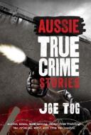 Aussie True Crime Stories di Joe Tog edito da Brolga Publishing Pty Ltd