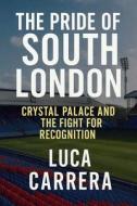 The Pride of South London di Luca Carrera edito da Independently Published