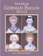 Identifying German Parian Dolls di Mary Gorham Krombholz edito da Reverie Publishing