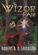 THE WIZOR FAIR di Robert A. Erickson edito da Book Venture Publishing LLC