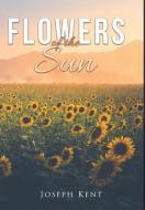 Flowers of the Sun di Joseph Kent edito da LIGHTNING SOURCE INC