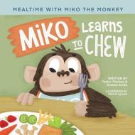 Miko Learns to Chew di Taylor Thomas, Andrea Scida edito da Inspirebytes Omni Media LLC
