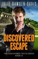Discovered Escape di Julie Bawden-Davis edito da BOOKBABY