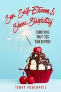 Sex, Self-Esteem & Sheer Stupidity: Surviving Your 20s and Beyond di Tonya Pomerantz edito da SOUND BEGINNINGS