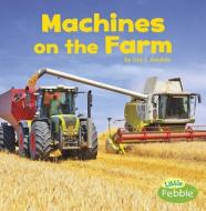 Machines on the Farm di Lisa J. Amstutz edito da PEBBLE BOOKS