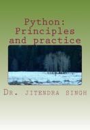 Python: Principles and Practice di Dr Jitendra Singh edito da Createspace Independent Publishing Platform