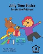 Jolly Time Books: Leo the Lion Politician di Karen S. McGowan, Dennis E. McGowan edito da Createspace Independent Publishing Platform