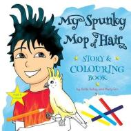 My Spunky Mop of Hair: Story and Colouring Book: Read and Colour di Katie Katay edito da LIGHTNING SOURCE INC