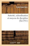 Autorité, subordination et moyens de discipline di Gory-F edito da HACHETTE LIVRE
