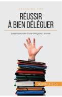 Comment déléguer un projet avec succès ? di Véronique Bronckart, 50 minutes edito da 50 Minutes