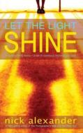 Let the Light Shine di Alexander Nick edito da BIGFIB BOOKS