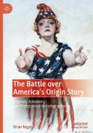 The Battle over America's Origin Story di Brian Regal edito da Springer International Publishing