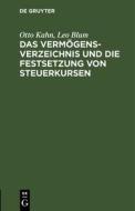 Das Vermögensverzeichnis und die Festsetzung von Steuerkursen di Otto Kahn, Leo Blum edito da De Gruyter