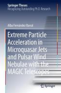 Extreme Particle Acceleration in Microquasar Jets and Pulsar Wind Nebulae with the MAGIC Telescopes di Alba Fernández Barral edito da Springer-Verlag GmbH