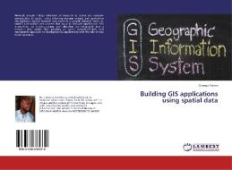 Building GIS applications using spatial data di Gbenga Folami edito da LAP Lambert Academic Publishing