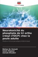 Neurotoxicité du phosphate de tri ortho crésyl (TOCP) chez la poule adulte di Bahaa Al-Sereah, Saleh Majeed, Zainab Khudeir edito da Editions Notre Savoir