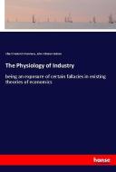 The Physiology of Industry di Albert Frederick Mummery, John Atkinson Hobson edito da hansebooks
