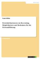 Persönlichkeitstests im Recruiting. Möglichkeiten und Bedenken für die Personalführung di Frank Köhler edito da GRIN Verlag