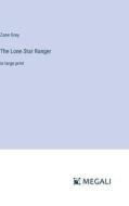 The Lone Star Ranger di Zane Grey edito da Megali Verlag