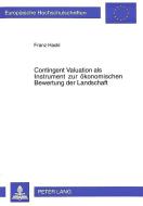 Contingent Valuation als Instrument zur ökonomischen Bewertung der Landschaft di Franz Hackl edito da Lang, Peter GmbH