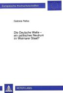 Die Deutsche Welle - ein politisches Neutrum im Weimarer Staat? di Gabriele Rolfes edito da Lang, Peter GmbH